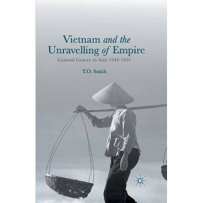 Vietnam and the Unravelling of Empire - by  T Smith (Paperback)