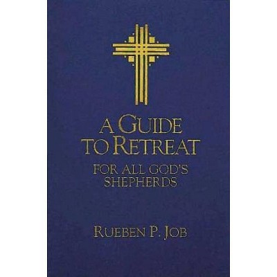 A Guide to Retreat for All God's Shepherds - by  Rueben P Job (Paperback)