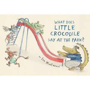 What Does Little Crocodile Say at the Park? - by  Eva Montanari (Hardcover) - 1 of 1