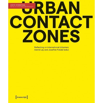Urban Contact Zones - (Habitat-International: International Urbanism) by  Astrid Ley & Josefine Fokdal (Paperback)