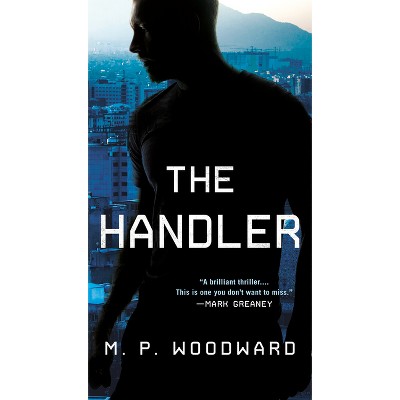 The Handler - (Handler Thriller, a) by  M P Woodward (Paperback)