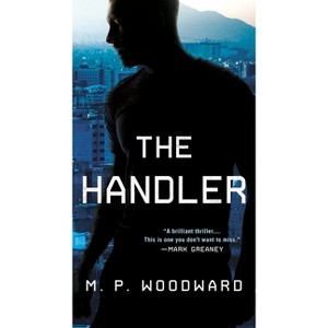 The Handler - (Handler Thriller, a) by  M P Woodward (Paperback) - 1 of 1