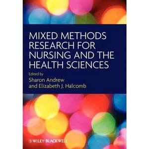 Mixed Methods Research for Nursing and the Health Sciences - by  Sharon Andrew & Elizabeth J Halcomb (Paperback) - 1 of 1