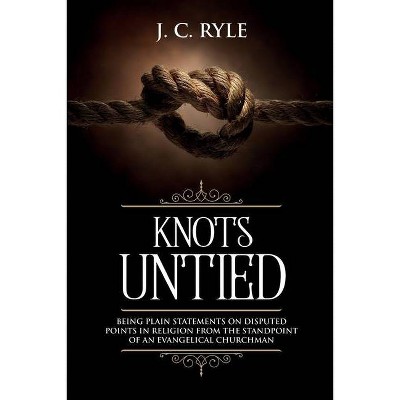 Knots Untied - (Books by J. C. Ryle) Abridged by  J C Ryle (Paperback)