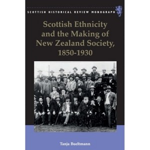 Scottish Ethnicity and the Making of New Zealand Society, 1850-1930 - (Scottish Historical Review Monographs) by  Tanja Bueltmann (Paperback) - 1 of 1