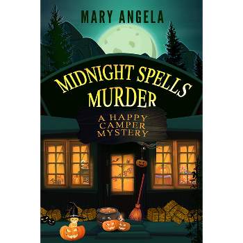 Midnight Spells Murder - (A Happy Camper Mystery) by  Mary Angela (Paperback)