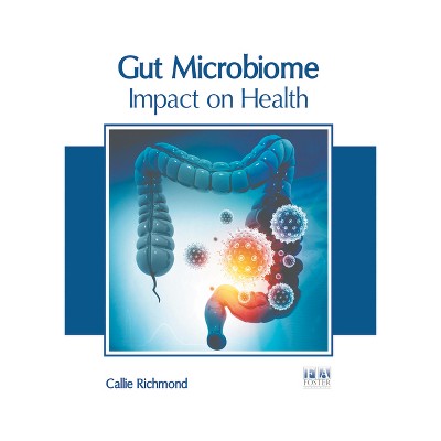 Gut Microbiome: Impact on Health - by  Callie Richmond (Hardcover)