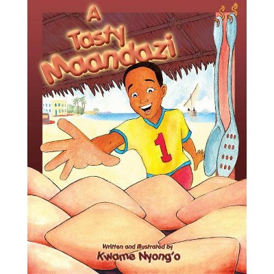 A Tasty Maandazi - (The Children's Books by Kwame Nyong'o) 3rd Edition by  Kwame Nyong'o (Paperback)