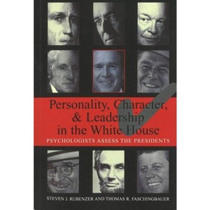 Personality, Character, and Leadership in the White House - by  Steven J Rubenzer & Thomas R Faschingbauer (Paperback) - 1 of 1