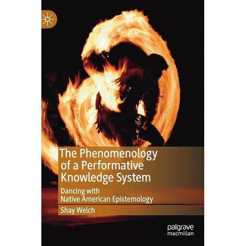 The Phenomenology Of A Performative Knowledge System Performance Philosophy By Shay Welch - 