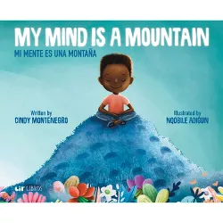 My Mind Is a Mountain / Mi Mente Es Una Montaña - by  Cindy Montenegro (Hardcover)