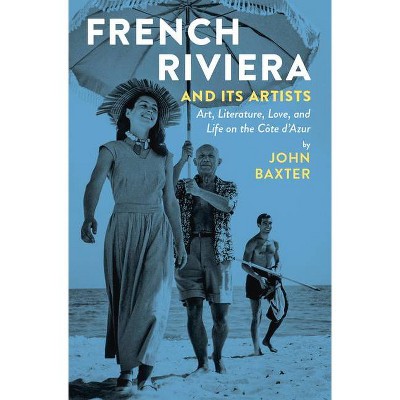 French Riviera and Its Artists - by  John Baxter (Paperback)