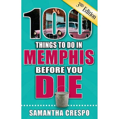 100 Things to Do in Memphis Before You Die, 3rd Edition - (100 Things to Do Before You Die) by  Samantha Crespo (Paperback)