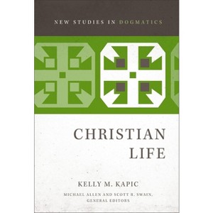Christian Life - (New Studies in Dogmatics) by  Kelly M Kapic (Paperback) - 1 of 1