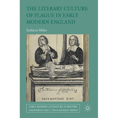 The Literary Culture of Plague in Early Modern England - (Early Modern Literature in History) by  Kathleen Miller (Hardcover)