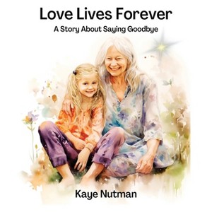 Love Lives Forever - by  Kaye Nutman (Paperback) - 1 of 1