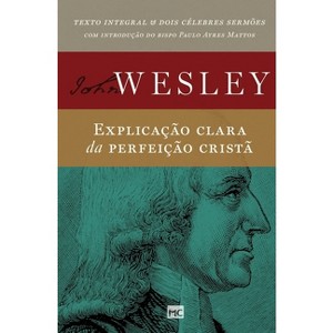Explicação clara da perfeição cristã - by  John Wesley (Paperback) - 1 of 1