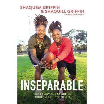 Inseparable : How Family and Sacrifice Forged a Path to the NFL - (Hardcover) - by Shaquem Griffin & Shaquill Griffin