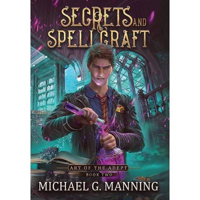 Secrets and Spellcraft - (Art of the Adept) by  Michael G Manning (Hardcover)