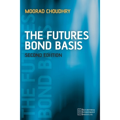 The Futures Bond Basis - (Securities Institute) 2nd Edition by  Moorad Choudhry (Paperback)