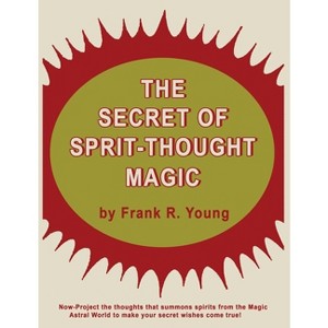 The Secret of Spirit-Thought Magic - by  Frank Rudolph Young (Paperback) - 1 of 1