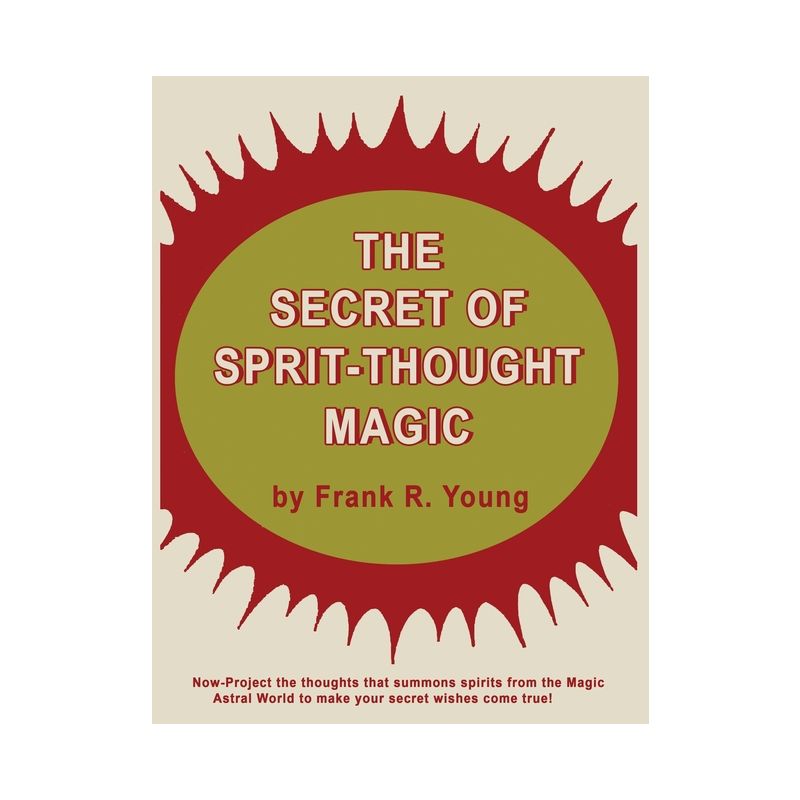 The Secret of Spirit-Thought Magic - by  Frank Rudolph Young (Paperback), 1 of 2