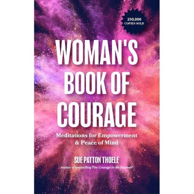 The Woman's Book of Courage - by  Sue Patton Thoele (Paperback)