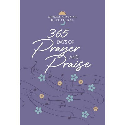 365 Days of Prayer and Praise - (Morning & Evening Devotionals) by  Broadstreet Publishing Group LLC (Leather Bound)