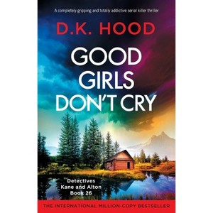 Good Girls Don't Cry - (Detectives Kane and Alton) by  D K Hood (Paperback) - 1 of 1
