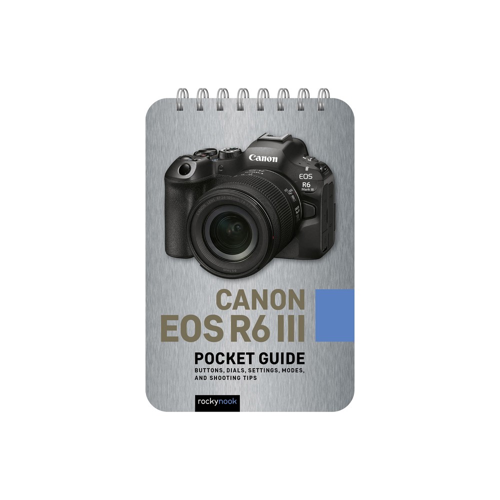 Canon EOS R6 III: Pocket Guide - (Pocket Guide Series for Photographers) by Rocky Nook (Spiral Bound)