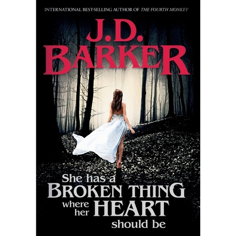 She Has A Broken Thing Where Her Heart Should Be - by  J D Barker (Hardcover) - image 1 of 1