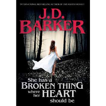 She Has A Broken Thing Where Her Heart Should Be - by  J D Barker (Hardcover)