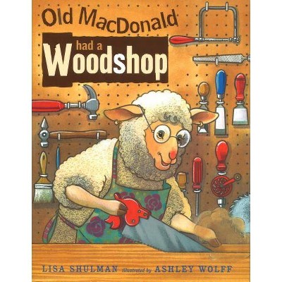 Old MacDonald Had a Woodshop - by  Lisa Shulman (Paperback)