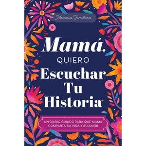 Mamá, Quiero Escuchar Tu Historia - (The Hear Your Story Books) by  Jeffrey Mason (Paperback) - 1 of 1