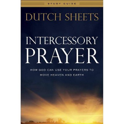 Intercessory Prayer Study Guide - by  Dutch Sheets (Paperback)