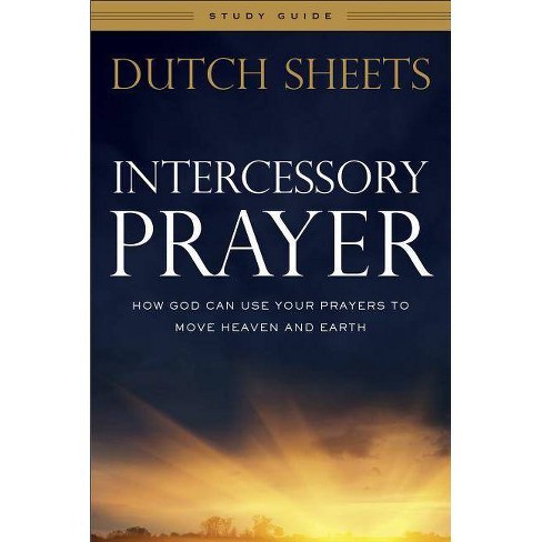 Intercessory Prayer Study Guide - By Dutch Sheets (paperback) : Target