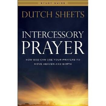 Intercessory Prayer Study Guide - by  Dutch Sheets (Paperback)