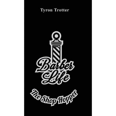 Barber Life - by  Tyron Trotter (Hardcover)