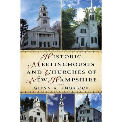  Historic Meetinghouses and Churches of New Hampshire - by  Glenn a Knoblock (Paperback) 