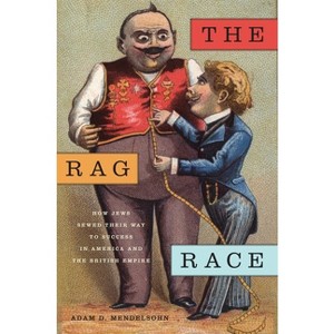 The Rag Race - (Goldstein-Goren American Jewish History) by  Adam D Mendelsohn (Paperback) - 1 of 1