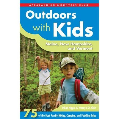 Outdoors with Kids: Maine, New Hampshire, and Vermont - (AMC Outdoors with Kids) by  Ethan Hipple & Yemaya Clair (Paperback)