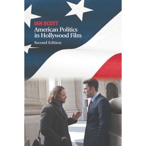 American Politics in Hollywood Film - 2nd Edition by  Ian Scott (Paperback) - 1 of 1