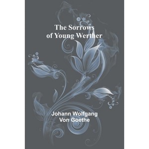 The Sorrows of Young Werther - by  Johann Wolfgang Von Goethe (Paperback) - 1 of 1