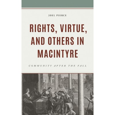Rights, Virtue, and Others in MacIntyre - by  Joel Pierce (Hardcover)
