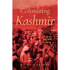 Colonizing Kashmir - (South Asia in Motion) by  Hafsa Kanjwal (Paperback) - 1 of 1