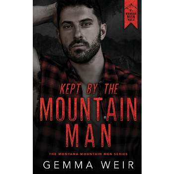 Kept by the Mountain Man - (Montana Mountain Men) by  Gemma Weir (Paperback)