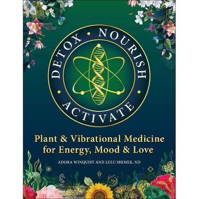 Detox Nourish Activate - by  Shimek & Adora Winquist (Paperback)