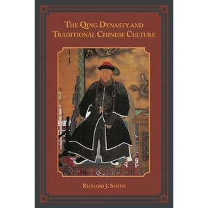 Qing Dynasty and Traditional Chinese Culture - by  Richard J Smith (Paperback) - 1 of 1