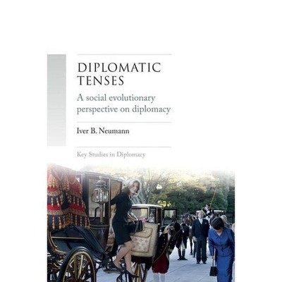 Diplomatic Tenses - (Key Studies in Diplomacy) by  Iver Neumann (Hardcover)