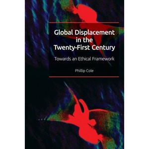 Global Displacement in the Twenty-First Century - by  Phillip Cole (Paperback) - 1 of 1